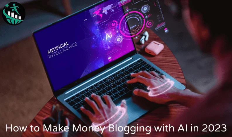 How to Make Money Blogging with AI in 2023